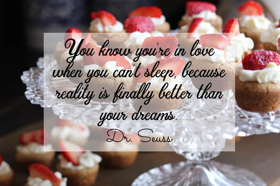 You know you're in love when you can't sleep, because reality is finally better than your dreams