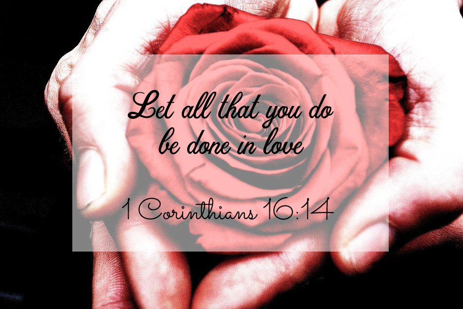 Let all that you do be done in love