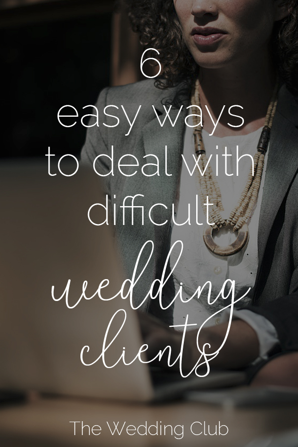 6 Easy ways to deal with difficult wedding clients