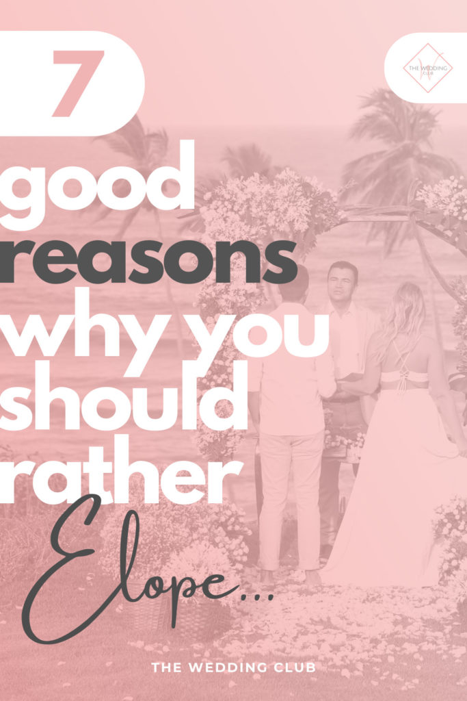 7 Good Reasons why you should rather Elope