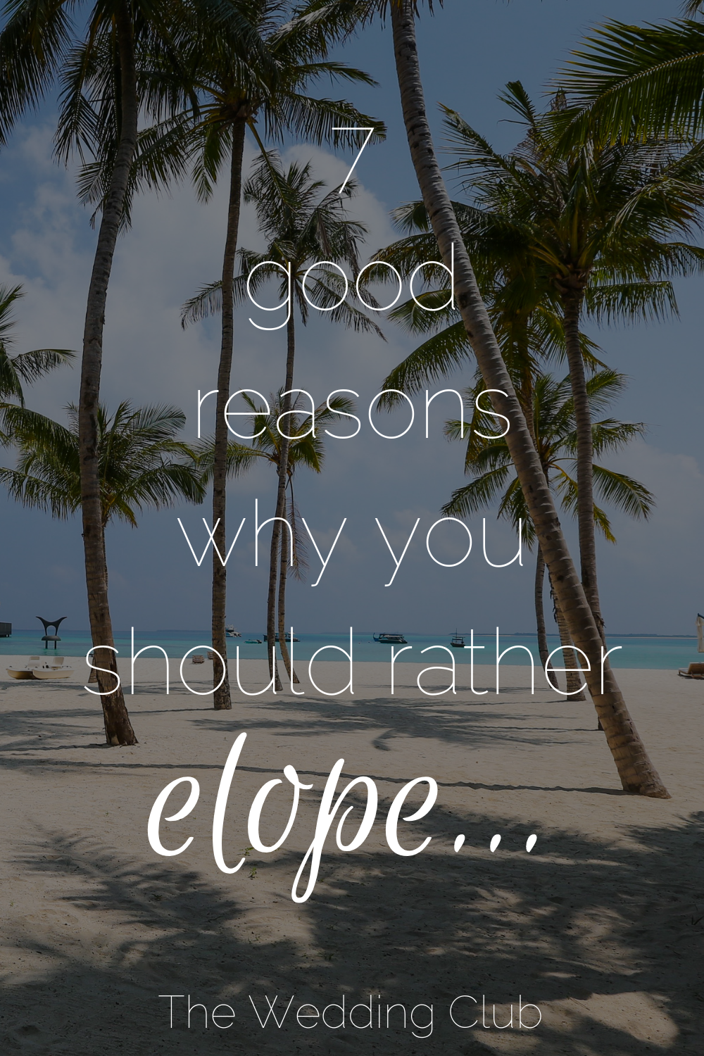 7 Good Reasons why you should rather Elope
