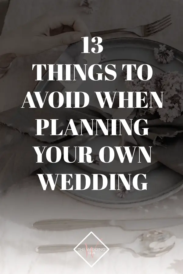 13 Things to avoid when planning your own wedding