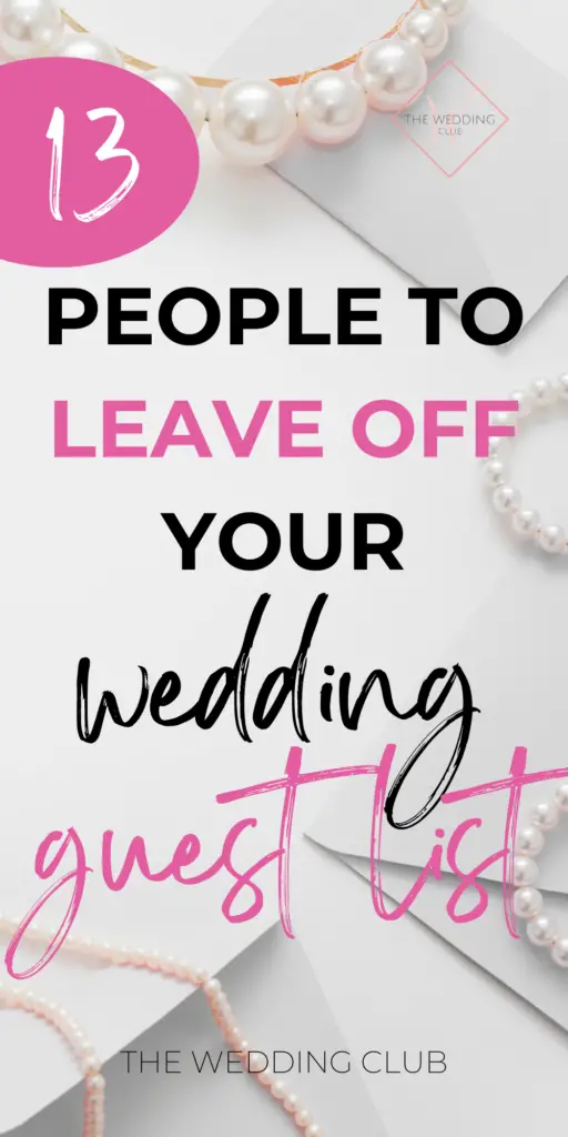13 People to leave off your wedding guest list - The Wedding Club