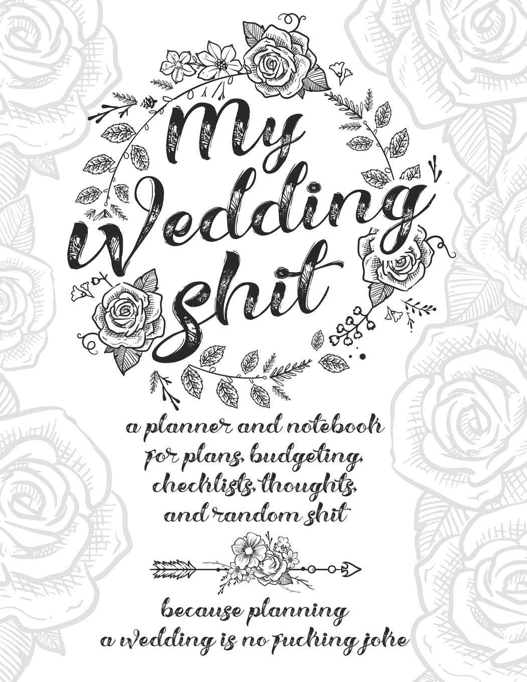 My Wedding Shit: A Planner and Notebook for Plans, Budgeting, Checklists, Thoughts, and Random Shit Because Planning a Wedding Is No Fucking Joke by Wedding Planner Press on Amazon