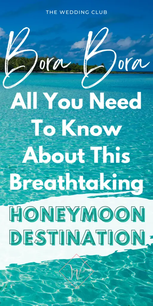Bora Bora: All You Need To Know About This Breathtaking Honeymoon Destination - The Wedding Club
