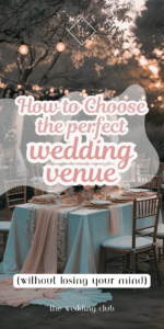 How to Choose the Perfect Wedding Venue (Without Losing Your Mind) - The Wedding Club